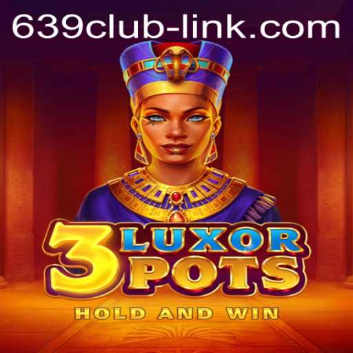 3LuxorPots: A Thrilling Experience with 639CLUB