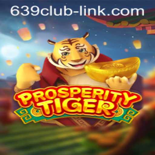 Exploring the Thrills of ProsperityTiger with 639CLUB