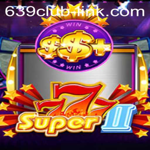 Unveiling Super777II: The Thrilling Casino Game Captivating 639CLUB Enthusiasts